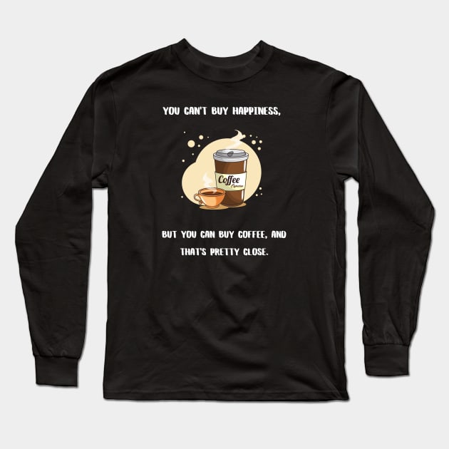 You can't buy happiness coffee Long Sleeve T-Shirt by CoffeeBeforeBoxing